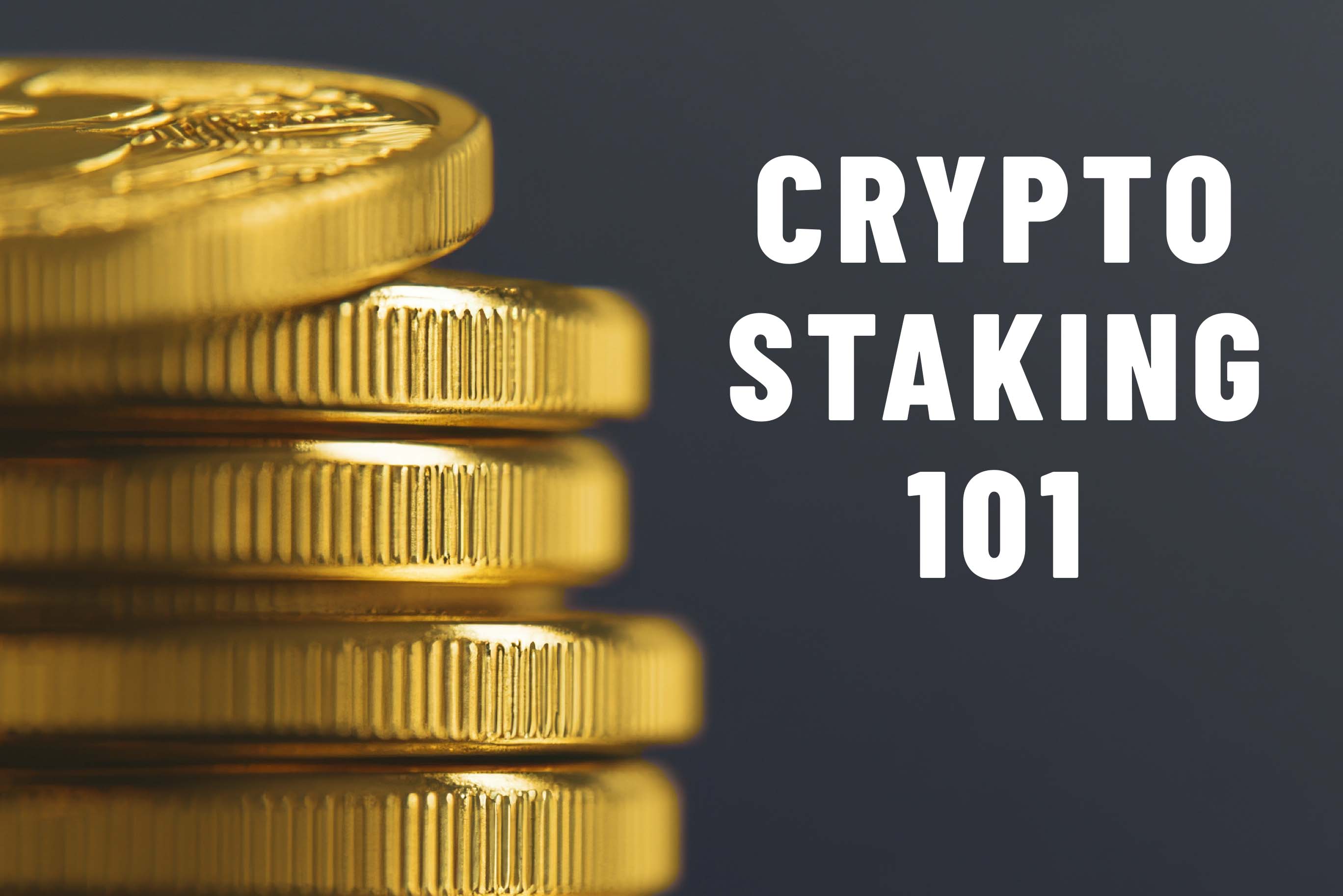 Close-up image showing the edges of a stack of shiny gold coins on the left. To the right, against a dark background, is the title 'CRYPTO STAKING 101' in white capital letters.
